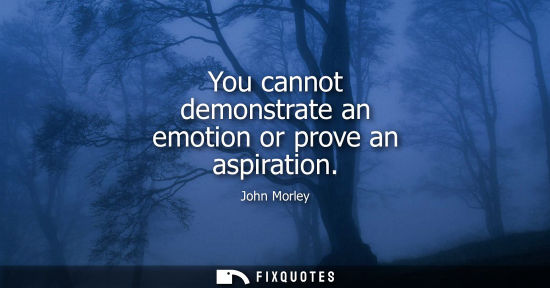 Small: You cannot demonstrate an emotion or prove an aspiration