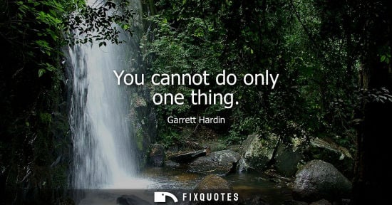 Small: You cannot do only one thing