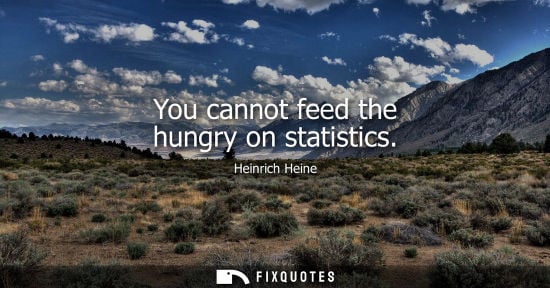 Small: You cannot feed the hungry on statistics