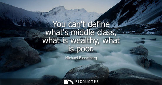 Small: You cant define whats middle class, what is wealthy, what is poor