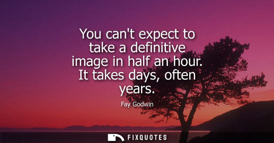 Small: You cant expect to take a definitive image in half an hour. It takes days, often years