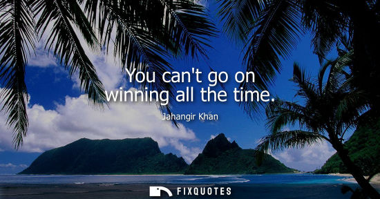 Small: You cant go on winning all the time