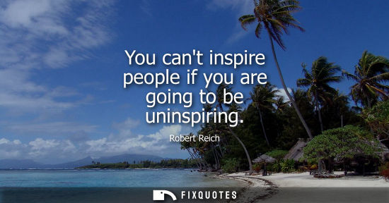 Small: You cant inspire people if you are going to be uninspiring