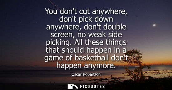 Small: You dont cut anywhere, dont pick down anywhere, dont double screen, no weak side picking. All these things tha