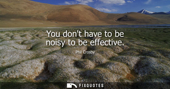 Small: You dont have to be noisy to be effective