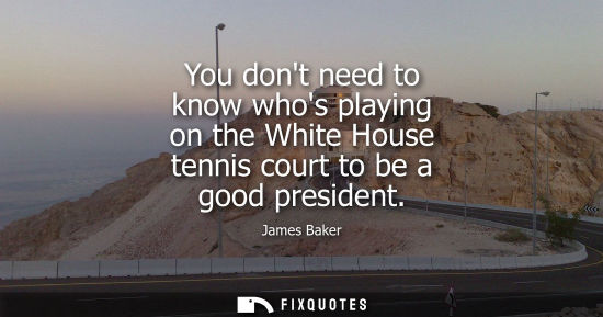 Small: You dont need to know whos playing on the White House tennis court to be a good president