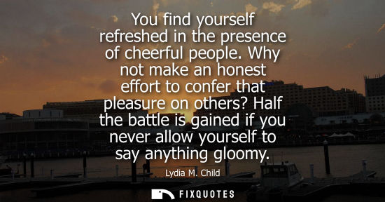 Small: You find yourself refreshed in the presence of cheerful people. Why not make an honest effort to confer