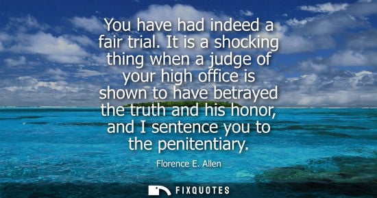 Small: You have had indeed a fair trial. It is a shocking thing when a judge of your high office is shown to have bet
