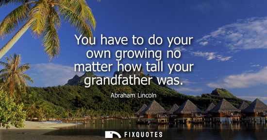 Small: You have to do your own growing no matter how tall your grandfather was