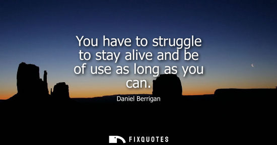Small: You have to struggle to stay alive and be of use as long as you can