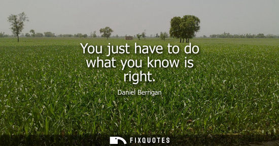 Small: You just have to do what you know is right