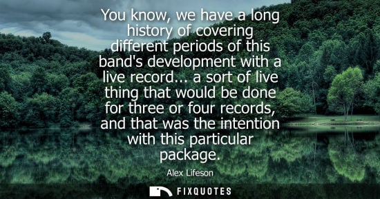 Small: You know, we have a long history of covering different periods of this bands development with a live re