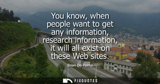 Small: You know, when people want to get any information, research information, it will all exist on these Web