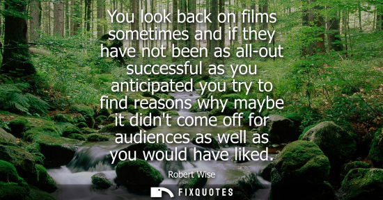 Small: You look back on films sometimes and if they have not been as all-out successful as you anticipated you