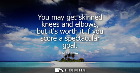 Small: You may get skinned knees and elbows, but its worth it if you score a spectacular goal