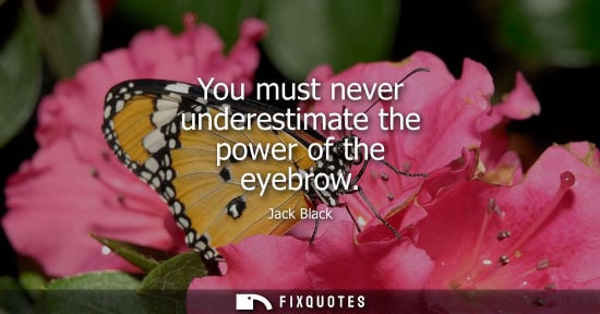 Small: You must never underestimate the power of the eyebrow