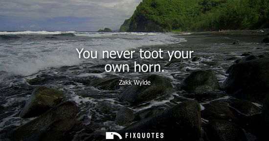 Small: You never toot your own horn