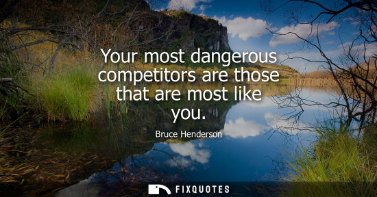 Small: Your most dangerous competitors are those that are most like you