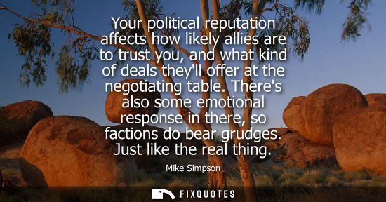 Small: Your political reputation affects how likely allies are to trust you, and what kind of deals theyll off