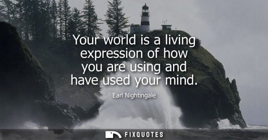 Small: Your world is a living expression of how you are using and have used your mind