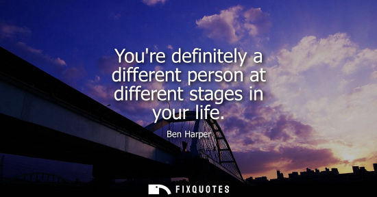 Small: Youre definitely a different person at different stages in your life