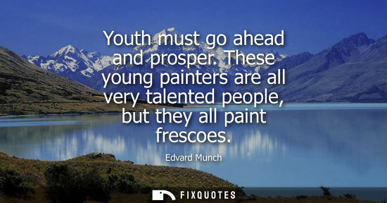 Small: Youth must go ahead and prosper. These young painters are all very talented people, but they all paint frescoe
