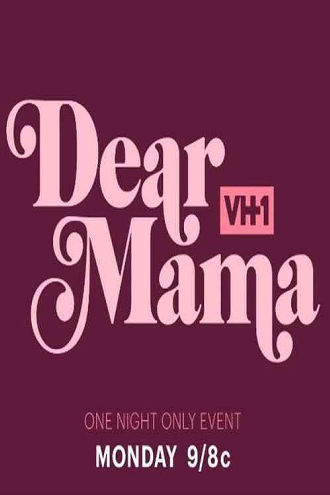 Dear Mama: A Love Letter To Moms Poster