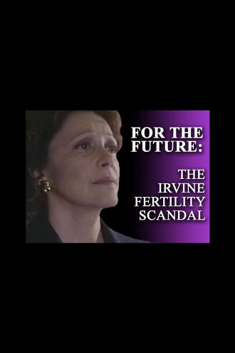 For the Future: The Irvine Fertility Scandal Poster