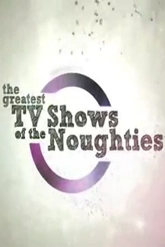 The Greatest TV Shows of the Noughties Poster