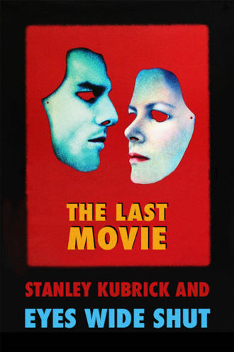 The Last Movie: Stanley Kubrick and 'Eyes Wide Shut' Poster