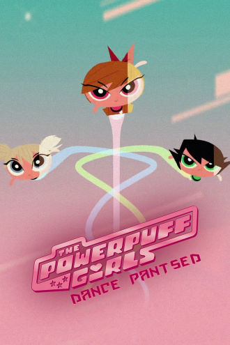 The Powerpuff Girls: Dance Pantsed Poster