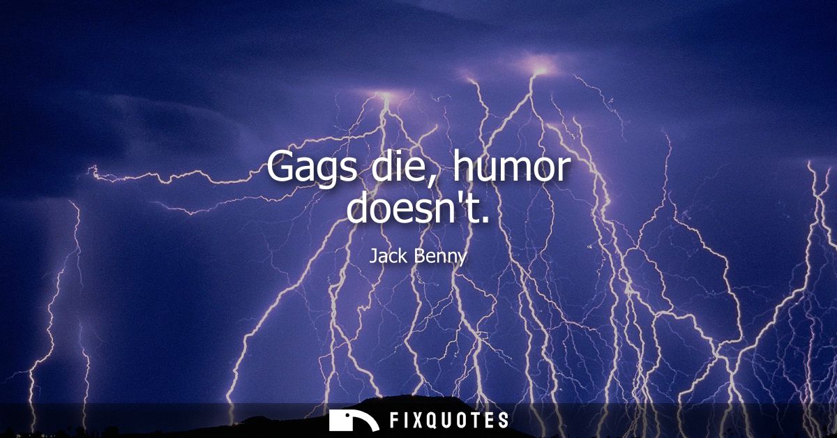 Gags die, humor doesnt - Jack Benny