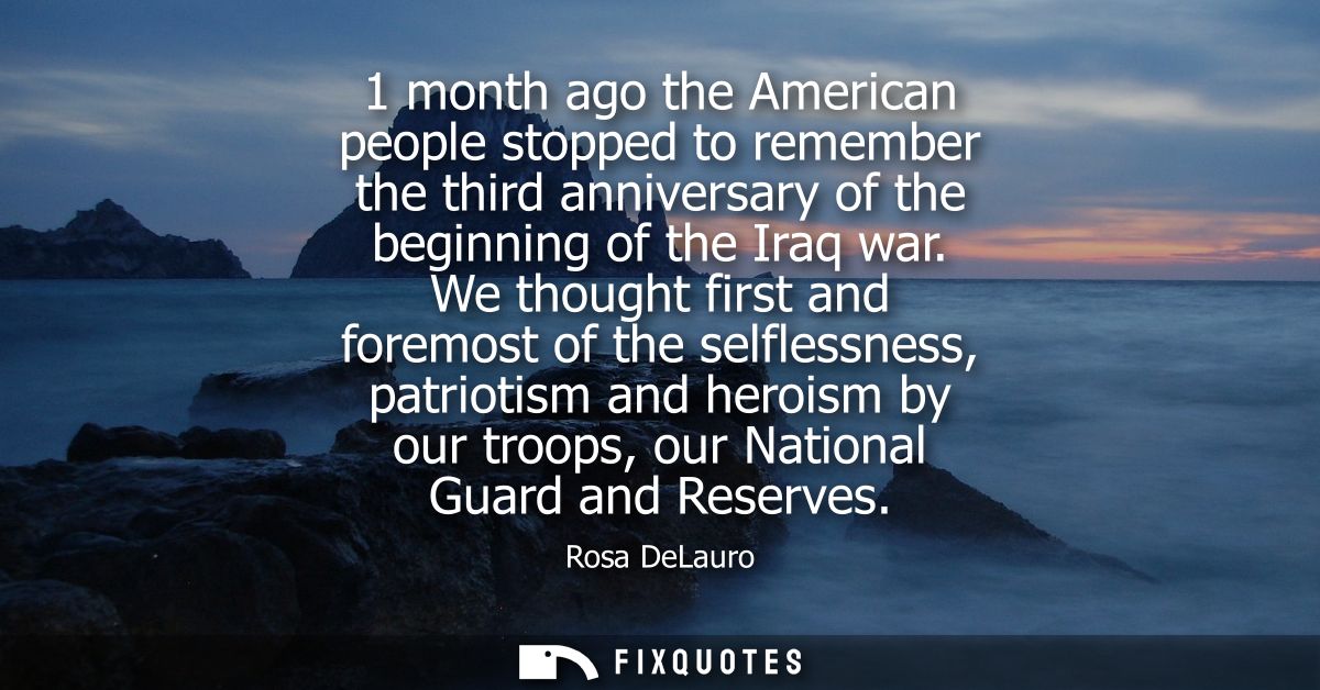 1 month ago the American people stopped to remember the third anniversary of the beginning of the Iraq war.