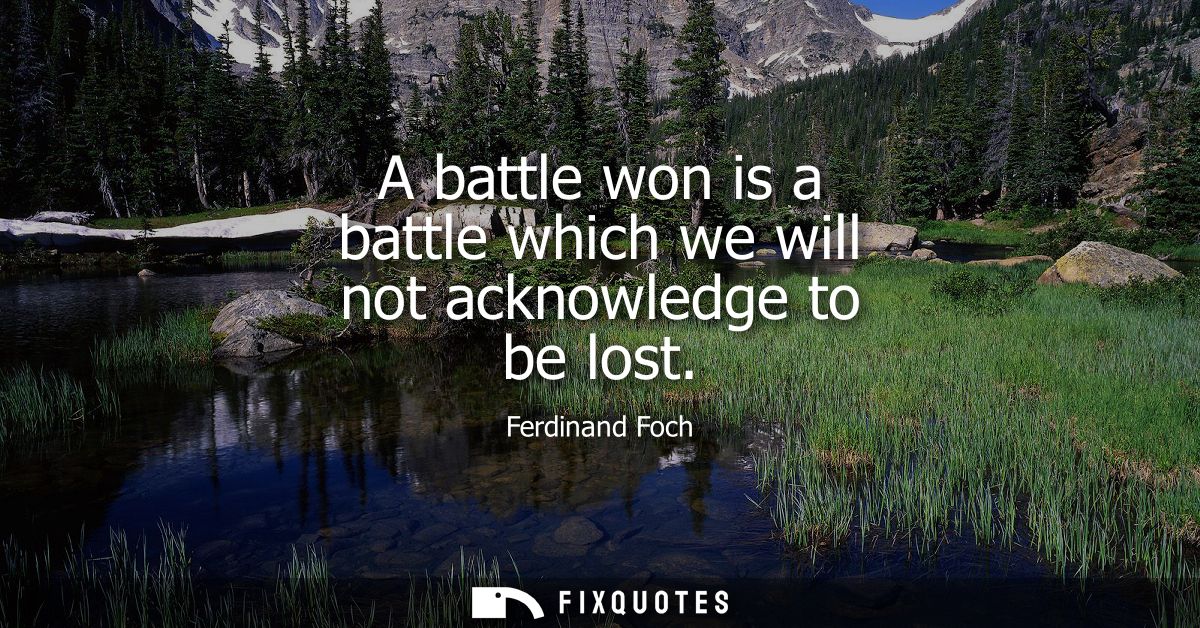 A battle won is a battle which we will not acknowledge to be lost