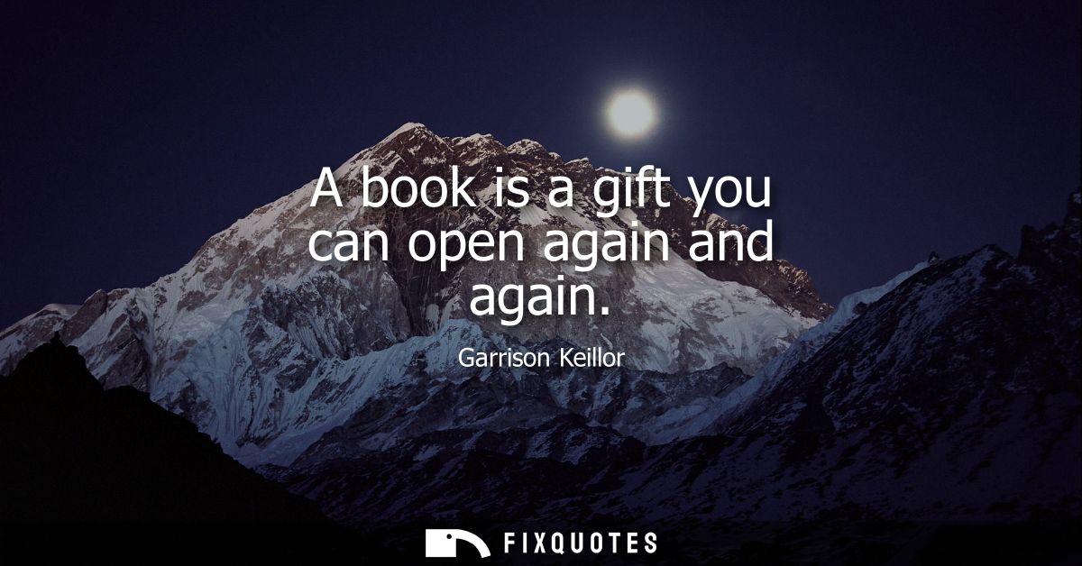 A book is a gift you can open again and again