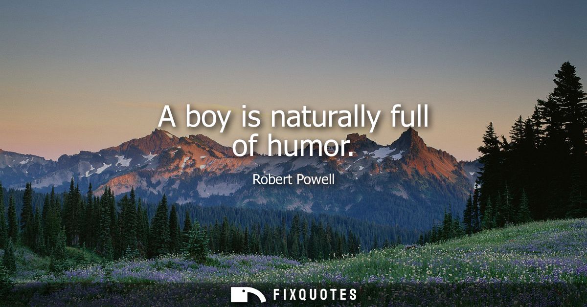 A boy is naturally full of humor