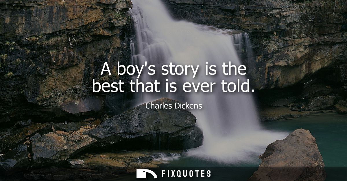 A boys story is the best that is ever told