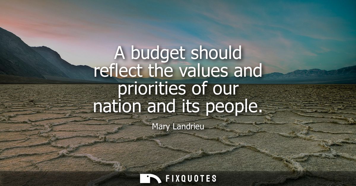 A budget should reflect the values and priorities of our nation and its people