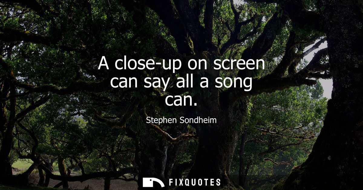 A close-up on screen can say all a song can