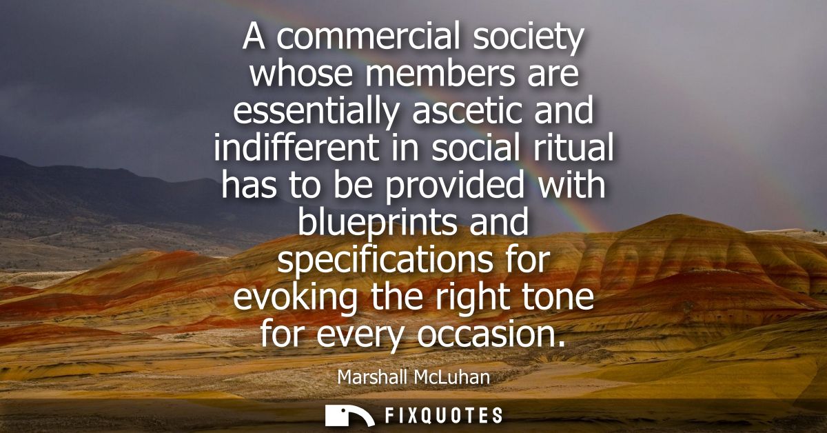 A commercial society whose members are essentially ascetic and indifferent in social ritual has to be provided with blue