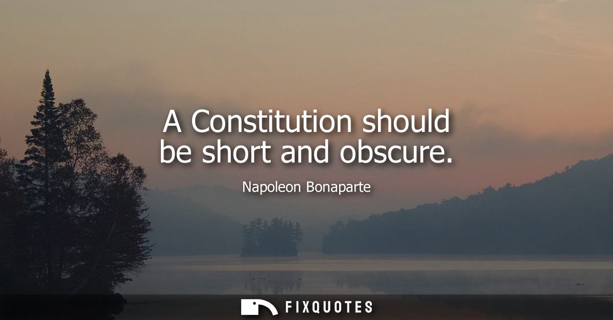 A Constitution should be short and obscure