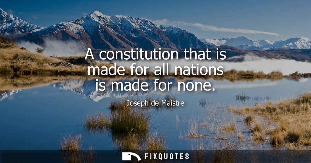 A constitution that is made for all nations is made for none