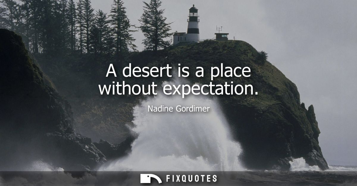 A desert is a place without expectation