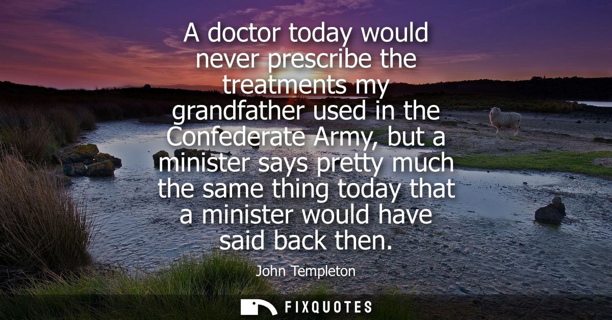 A doctor today would never prescribe the treatments my grandfather used in the Confederate Army, but a minister says pre