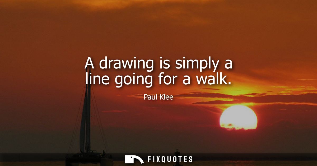 A drawing is simply a line going for a walk