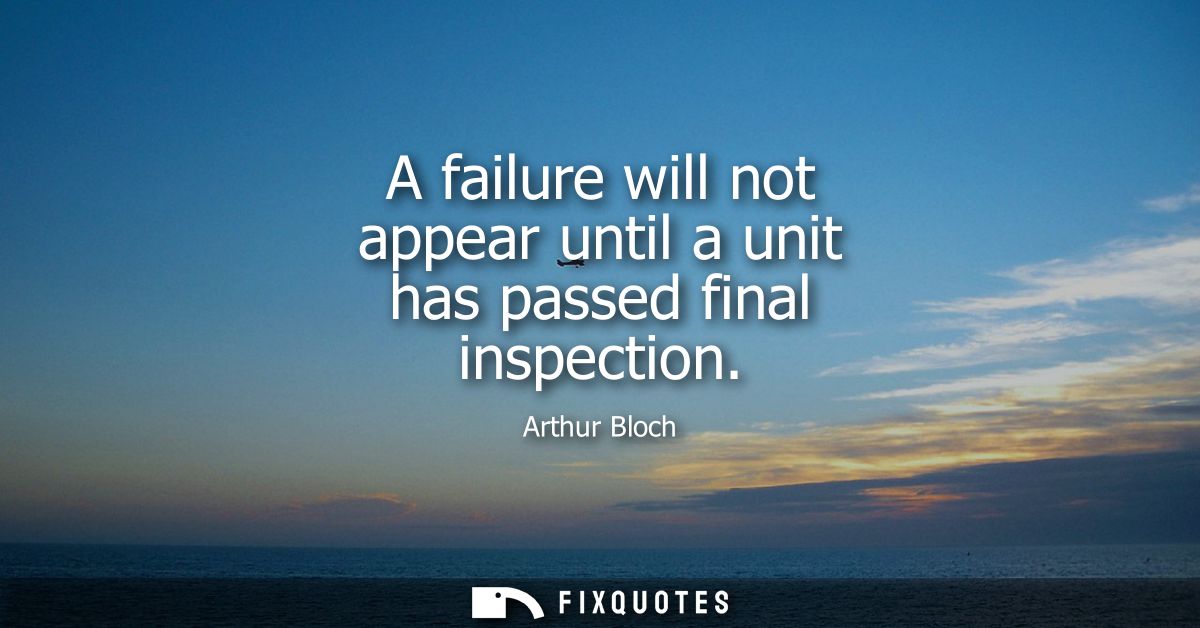 A failure will not appear until a unit has passed final inspection
