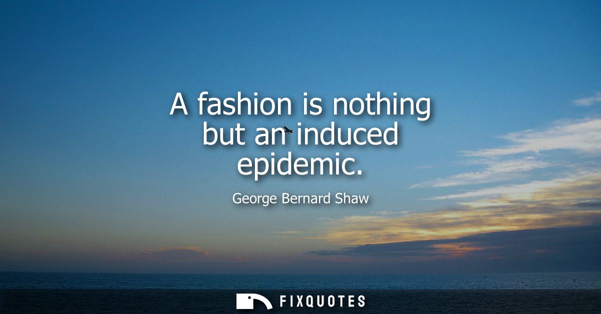 A fashion is nothing but an induced epidemic