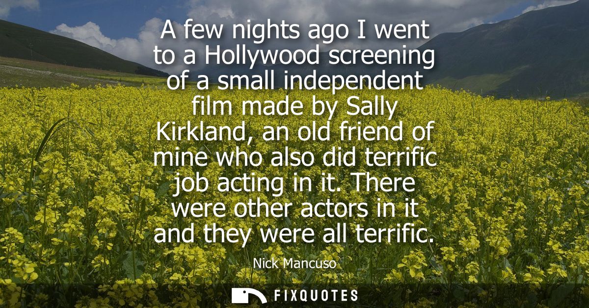 A few nights ago I went to a Hollywood screening of a small independent film made by Sally Kirkland, an old friend of mi