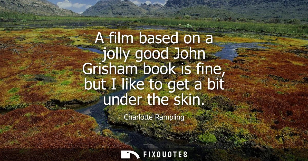 A film based on a jolly good John Grisham book is fine, but I like to get a bit under the skin