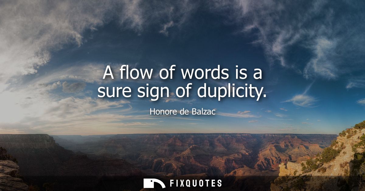 A flow of words is a sure sign of duplicity